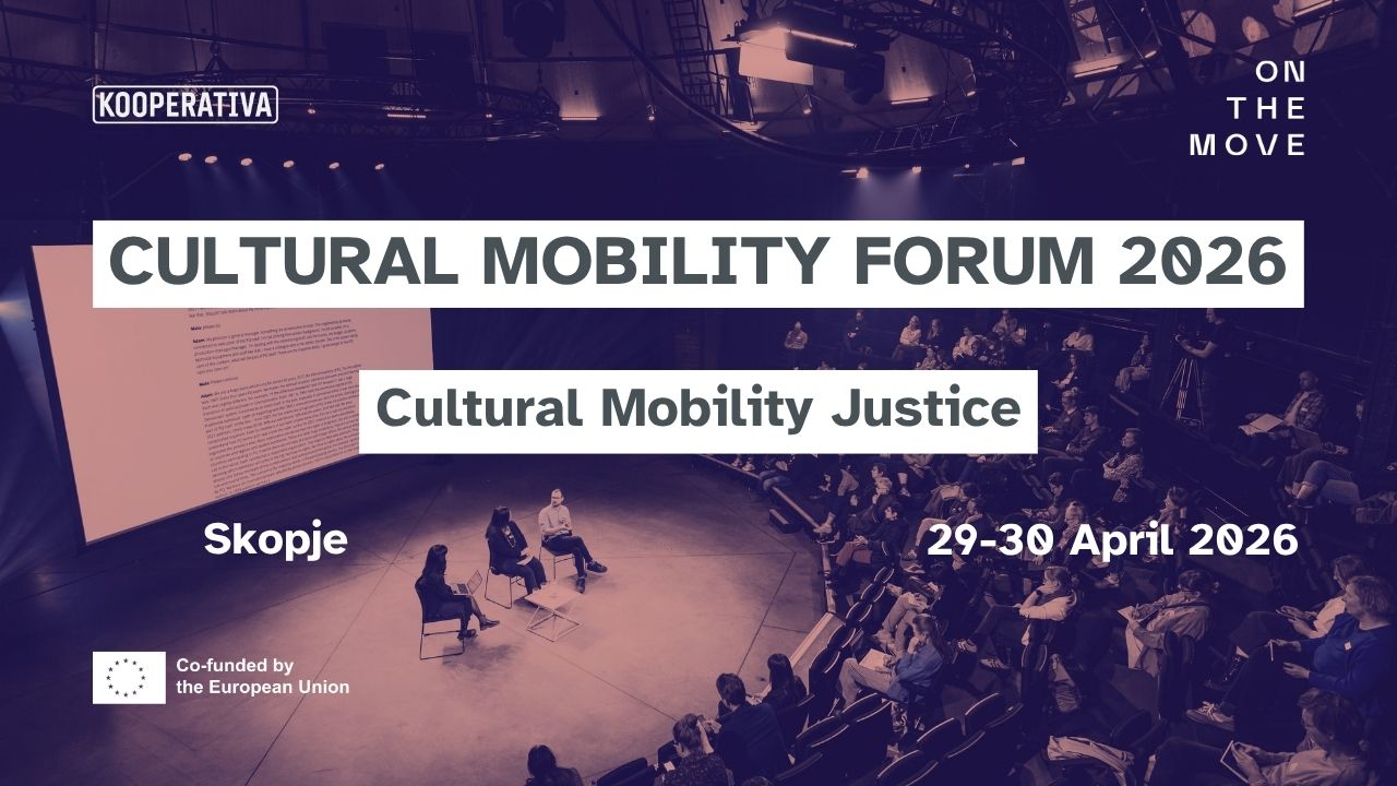 Форум за праведност во културната мобилност“, 29-30 април 2026 година, Скопје – во организација на меѓународната мрежа „Во движење“ (On the Move) во партнерство со регионалната мрежа Кооператива
